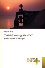 Testver! Van egy kis időd?