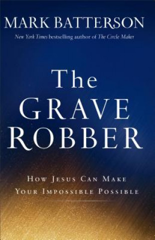 Grave Robber - How Jesus Can Make Your Impossible Possible