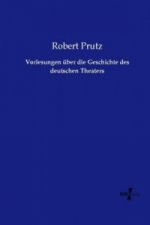Vorlesungen über die Geschichte des deutschen Theaters