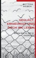 Gequalt, Erniedrigt und doch am Leben