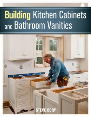 Building Kitchen Cabinets and Bathroom Vanities (Steve Cory)(Miękka)