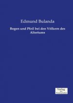 Bogen und Pfeil bei den Voelkern des Altertums