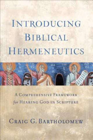 Introducing Biblical Hermeneutics - A Comprehensive Framework for Hearing God in Scripture