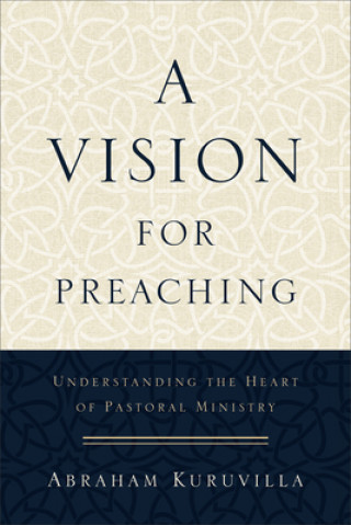 Vision for Preaching - Understanding the Heart of Pastoral Ministry