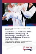 Analisis de las relaciones entre la toma de decisiones y las habilidades psicologicas en taekwondistas con diferente nivel de pericia