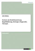 Stottern als Redeflussstoerung. Begriffsklarung, AEtiologie, Diagnostik, Therapie