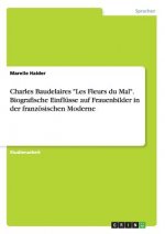 Charles Baudelaires Les Fleurs du Mal. Biografische Einflusse auf Frauenbilder in der franzoesischen Moderne