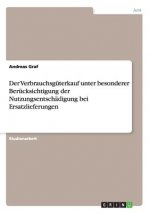 Verbrauchsguterkauf unter besonderer Berucksichtigung der Nutzungsentschadigung bei Ersatzlieferungen