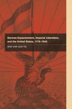 German Expansionism, Imperial Liberalism and the United States, 1776-1945