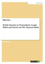 Mobile Payment in Deutschland. Google Wallet und GiroGo im NFC Payment Markt