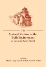 Material Culture of the Built Environment in the Anglo-Saxon World