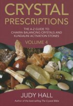 Crystal Prescriptions volume 4 - The A-Z guide to chakra balancing crystals and kundalini activation stones