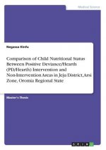 Comparison of Child Nutritional Status Between Positive Deviance/Hearth (PD/Hearth) Intervention and Non-Intervention Areas in Jeju District, Arsi Zon
