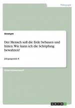 Mensch soll die Erde bebauen und huten. Wie kann ich die Schoepfung bewahren?
