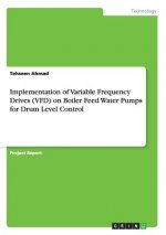 Implementation of Variable Frequency Drives (VFD) on Boiler Feed Water Pumps for Drum Level Control