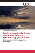 decolonialidad mirada desde una frontera epistemica y geocultural