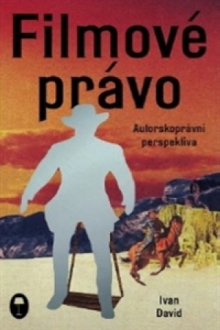 Filmové právo: Autorskoprávní perspektiva