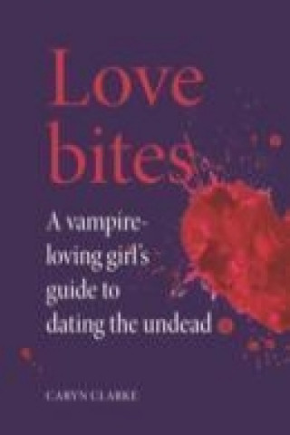 Love Bites Vampire Loving Girls Guide To