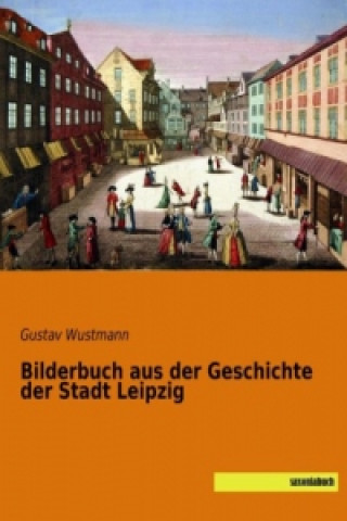 Bilderbuch aus der Geschichte der Stadt Leipzig