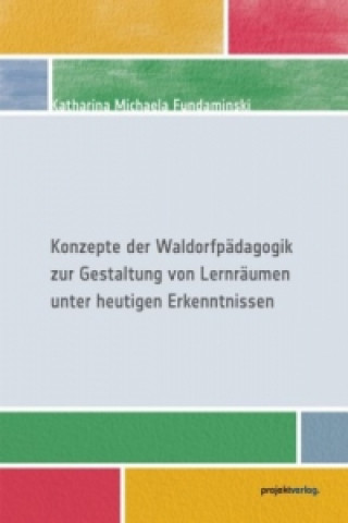 Konzepte der Waldorfpädagogik zur Gestaltung von Lernräumen unter heutigen Erkenntnissen