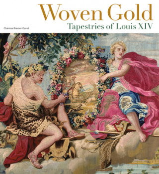 Woven Gold - Tapestries of Louis XIV (Charissa Bremer-David)(Kemény kötésű)