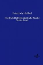 Friedrich Hebbels sämtliche Werke