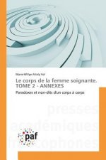 Le Corps de la Femme Soignante. Tome 2 - Annexes