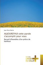 Aujourd'hui Cette Parole s'Accomplit Pour Vous