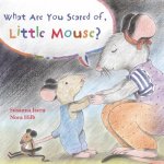 What are You Scared of Little Mouse?