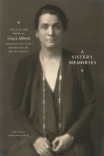 Sister`s Memories - The Life and Work of Grace Abbott from the Writings of Her Sister, Edith Abbott