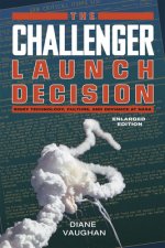 Challenger Launch Decision - Risky Technology, Culture, and Deviance at NASA, Enlarged Edition
