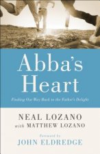 Abba`s Heart - Finding Our Way Back to the Father`s Delight