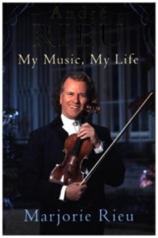 Andre Rieu: My Music, My Life