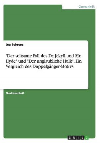 seltsame Fall des Dr. Jekyll und Mr. Hyde und Der unglaubliche Hulk. Ein Vergleich des Doppelganger-Motivs