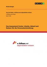Assessment Center. Inhalte, Ablauf und Nutzen fur die Personalentwicklung
