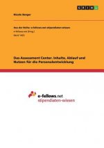 Assessment Center. Inhalte, Ablauf und Nutzen fur die Personalentwicklung