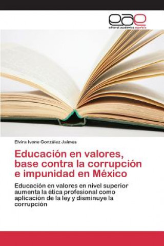 Educacion en valores, base contra la corrupcion e impunidad en Mexico