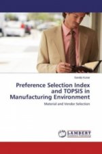 Preference Selection Index and TOPSIS in Manufacturing Environment