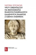 Vplyv orientálcov na ikonografiu rímskych funerálnych kamenných pamiatok z územia Maďarska