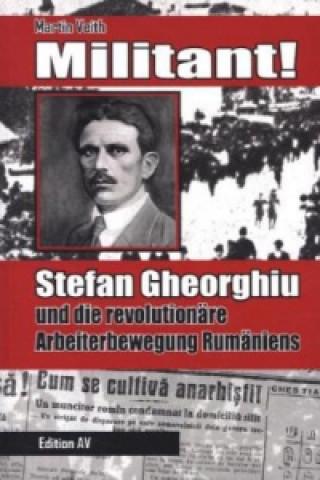 Militant! Stefan Gheorghiu und die revolutionäre Arbeiterbewegung Rumäniens