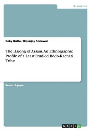 Hajong of Assam. An Ethnographic Profile of a Least Studied Bodo-Kachari Tribe