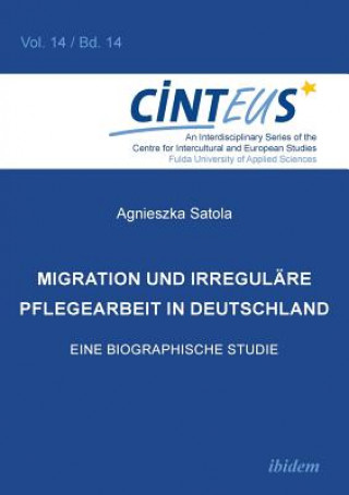 Migration und irregulare Pflegearbeit in Deutschland. Eine biographische Studie