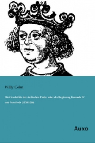 Die Geschichte der sizilischen Flotte unter der Regierung Konrads IV. und Manfreds (1250-1266)