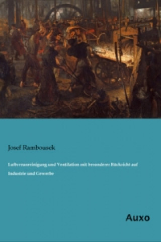 Luftverunreinigung und Ventilation mit besonderer Rücksicht auf Industrie und Gewerbe