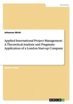 Applied International Project Management. A Theoretical Analysis and Pragmatic Application of a London Start-up Company