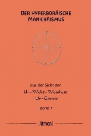 Der hyperboräische Manichäismus. Bd.7