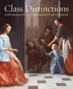 Class Distinctions: Dutch Painting in the Age of Rembrandt a