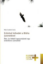Erősitsd lelkedet a Biblia uzenetevel