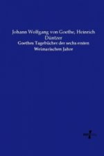 Goethes Tagebücher der sechs ersten Weimarischen Jahre