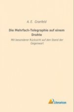 Die Mehrfach-Telegraphie auf einem Drahte